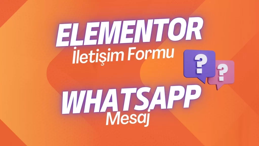 Elementor İletişim Formu ile WhatsApp’a Mesaj Gönder